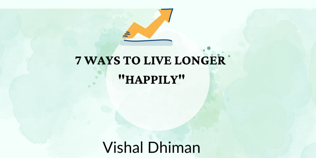 7 ways to live longer happily